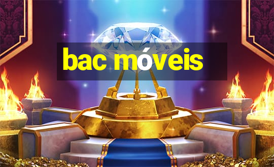 bac móveis