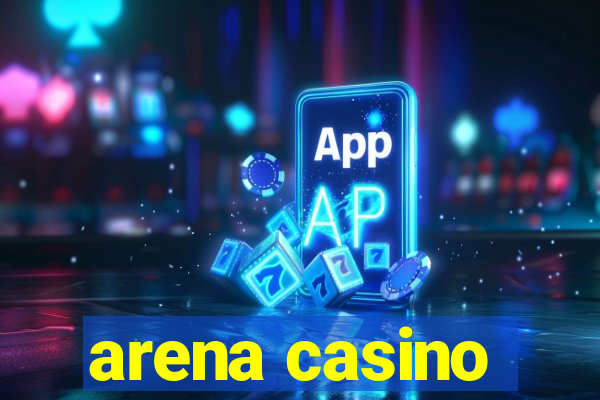 arena casino