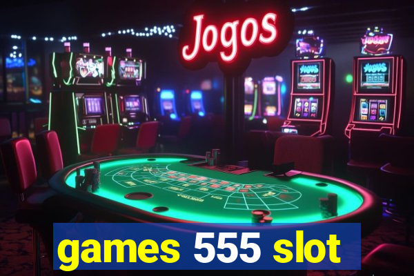 games 555 slot