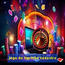 jogo do tigrinho cadastro