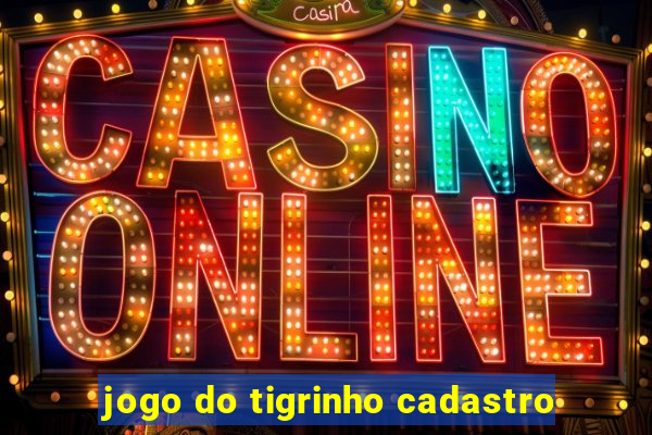 jogo do tigrinho cadastro