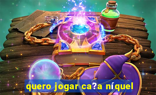 quero jogar ca?a níquel