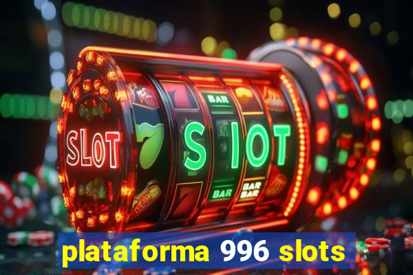 plataforma 996 slots