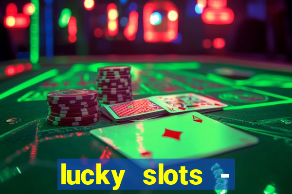 lucky slots - casino slots