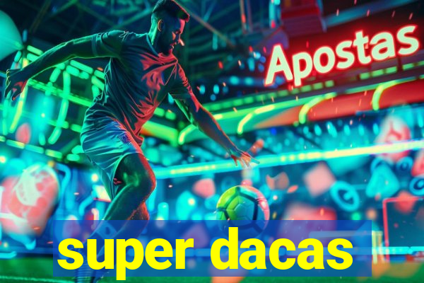 super dacas