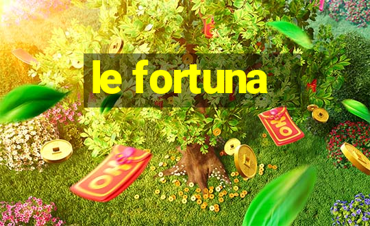 le fortuna