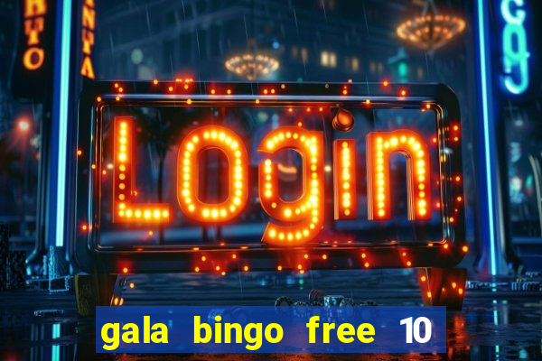 gala bingo free 10 no deposit