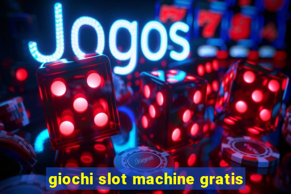 giochi slot machine gratis