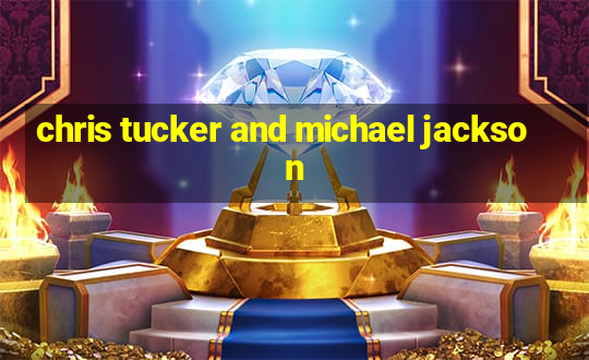 chris tucker and michael jackson