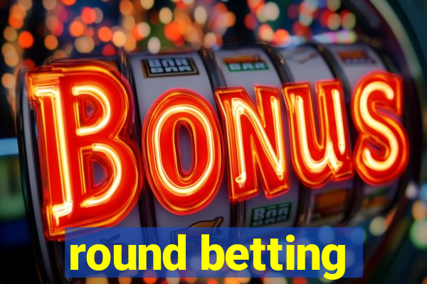 round betting