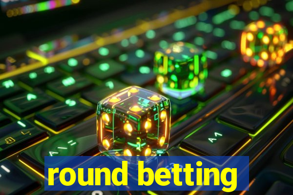 round betting