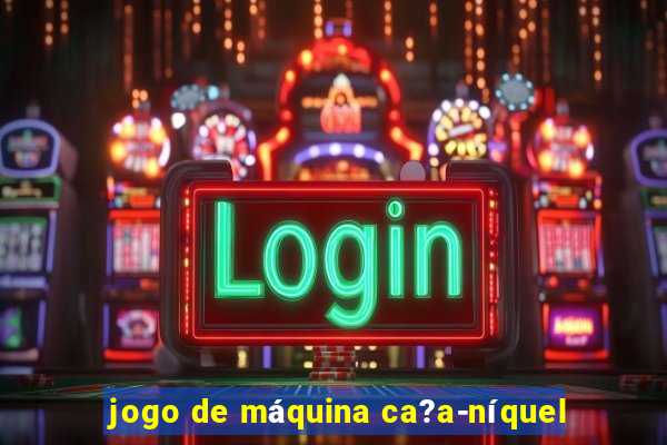 jogo de máquina ca?a-níquel