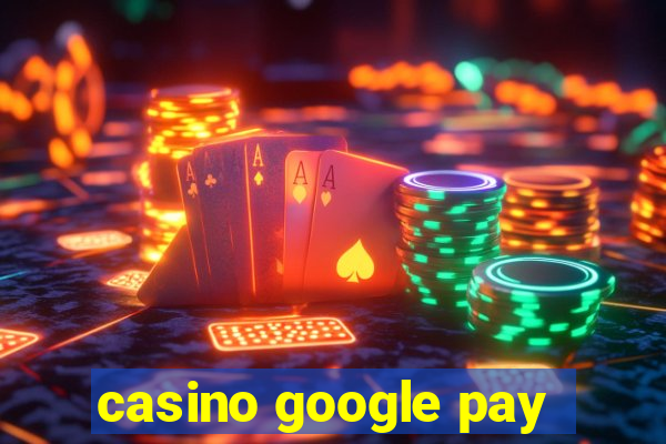 casino google pay