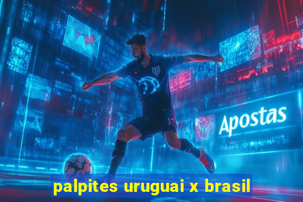 palpites uruguai x brasil