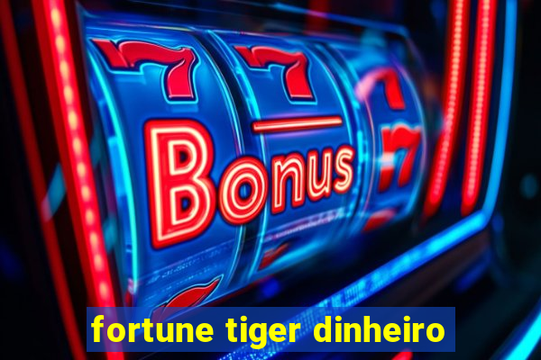 fortune tiger dinheiro