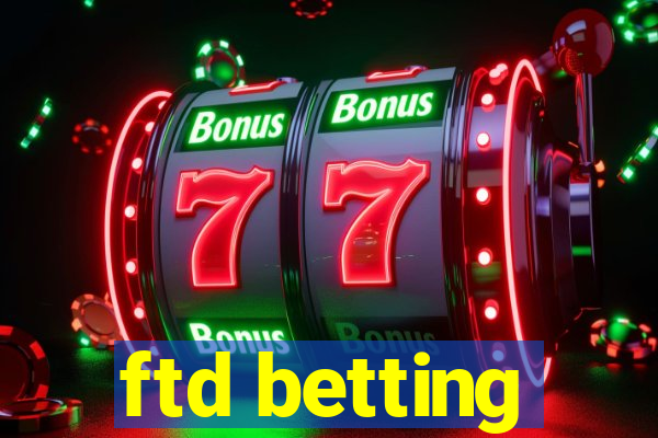 ftd betting