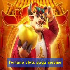 fortune slots paga mesmo