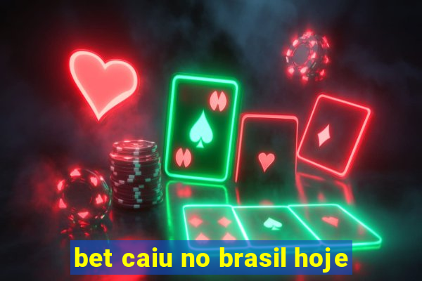 bet caiu no brasil hoje