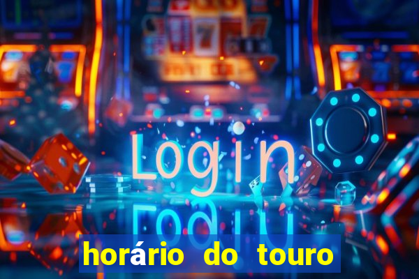 horário do touro fortune hoje