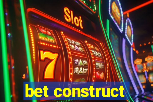 bet construct