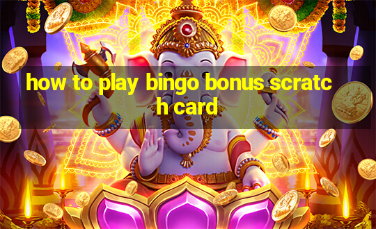 how to play bingo bonus scratch card