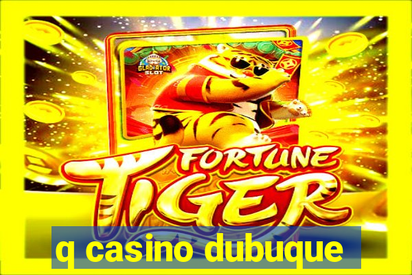 q casino dubuque