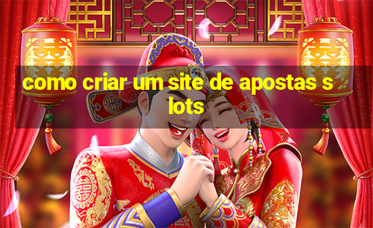 como criar um site de apostas slots