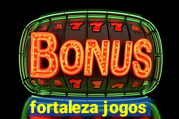 fortaleza jogos