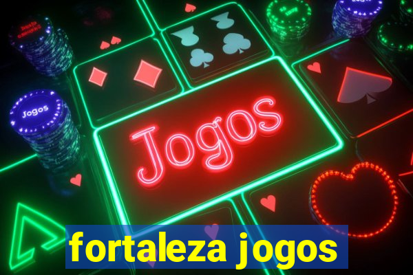 fortaleza jogos