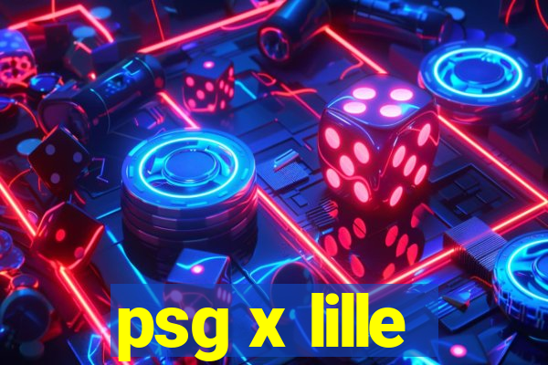 psg x lille