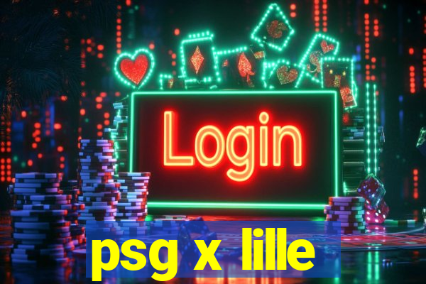 psg x lille