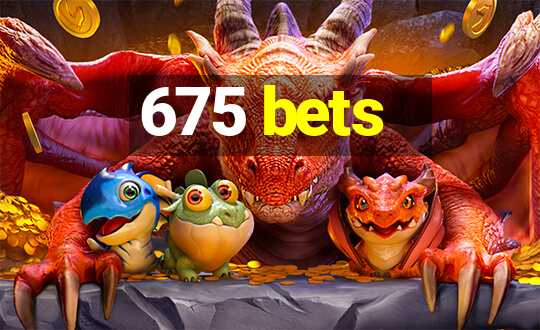 675 bets