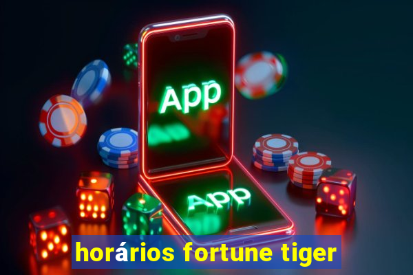 horários fortune tiger