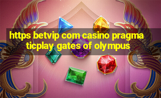 https betvip com casino pragmaticplay gates of olympus