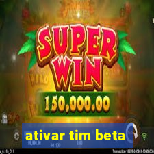 ativar tim beta