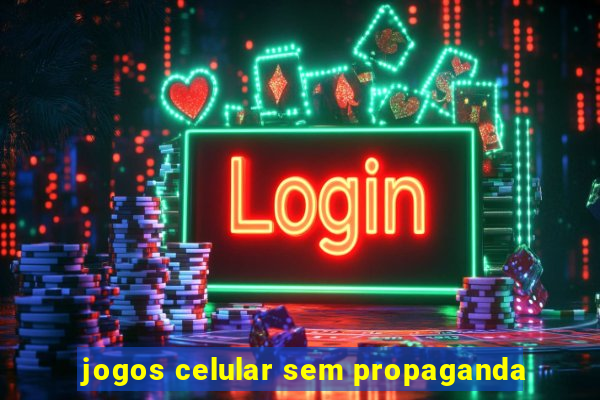 jogos celular sem propaganda