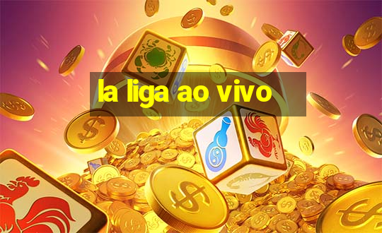 la liga ao vivo