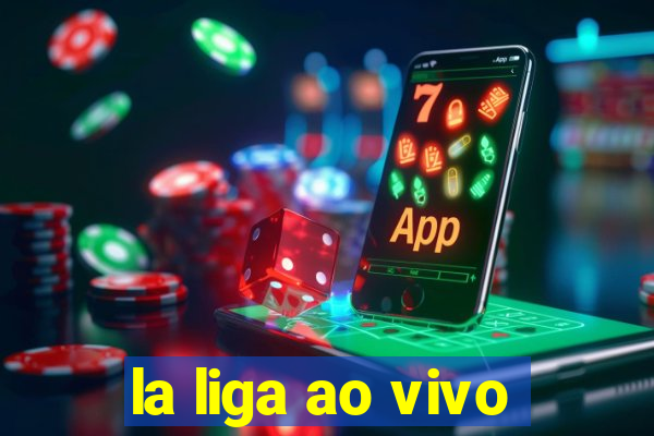 la liga ao vivo