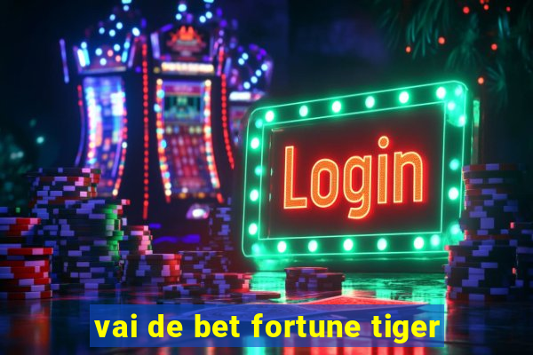 vai de bet fortune tiger