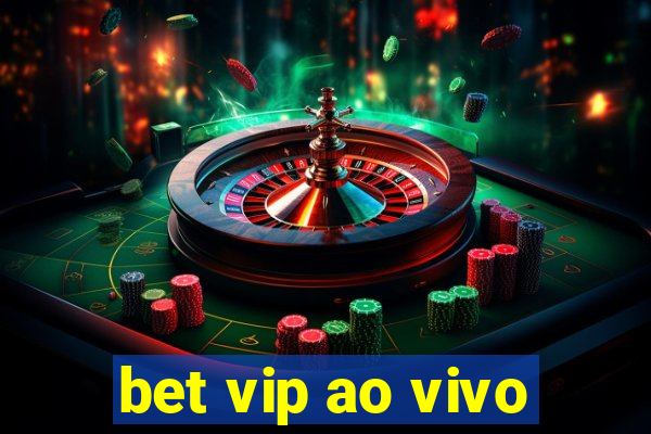 bet vip ao vivo