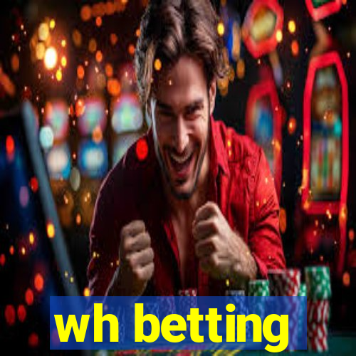 wh betting