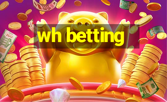 wh betting