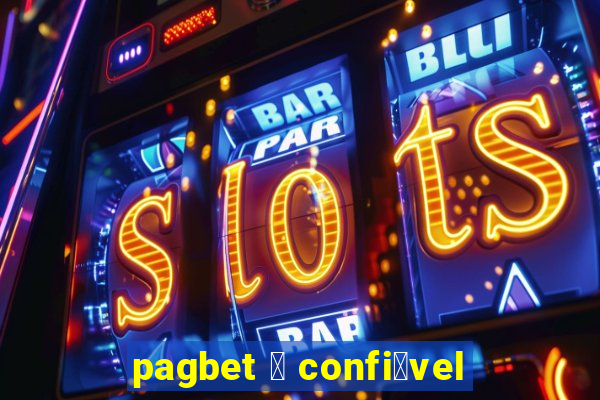 pagbet 茅 confi谩vel