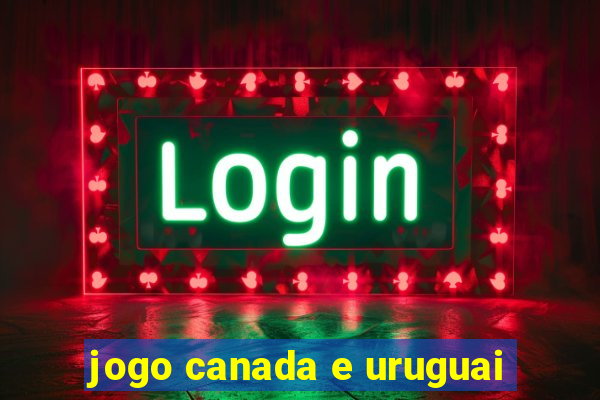 jogo canada e uruguai