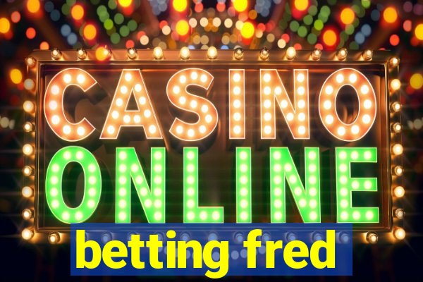 betting fred