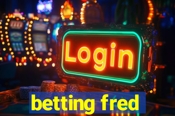 betting fred