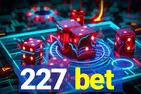 227 bet