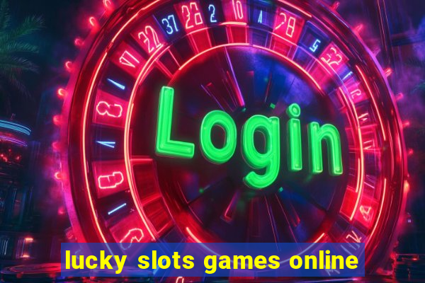 lucky slots games online