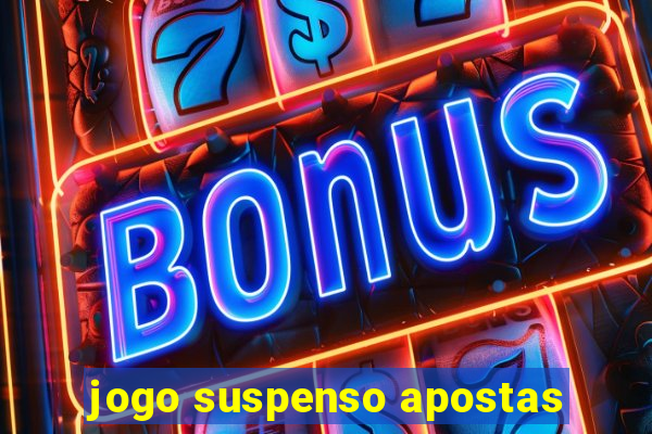 jogo suspenso apostas