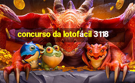 concurso da lotofácil 3118